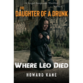 Book cover of 'The Daughter of a Drunk: Where Leo Died' by Howard Kane with a person in an urban setting.