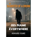 Book cover of 'The Daughter of a Drunk: His Name Everywhere' by Howard Kane with a silhouette on a foggy street.