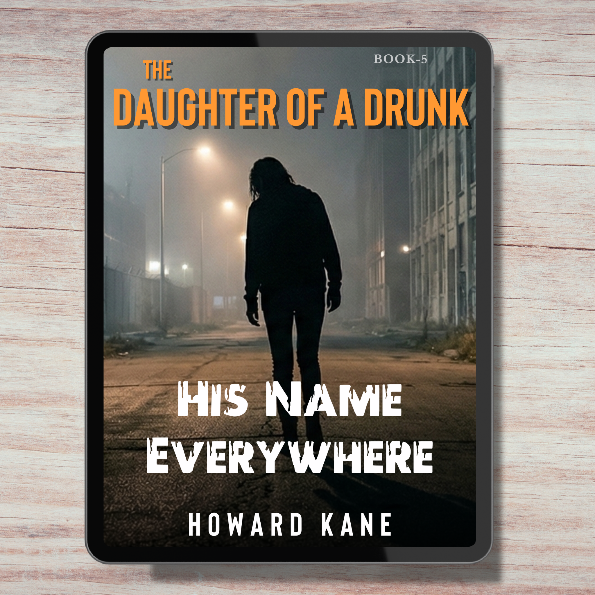 Book cover of 'The Daughter of a Drunk: His Name Everywhere' by Howard Kane on a wooden surface.
